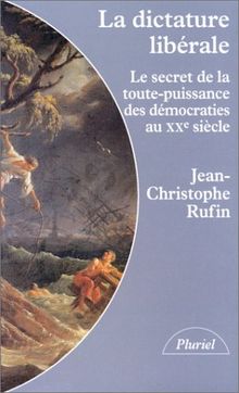 La dictature libérale : le secret de la toute-puissance des démocraties au 20e siècle