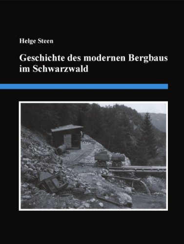 Geschichte des modernen Bergbaus im Schwarzwald: Eine detaillierte Zusammenstellung der Bergbauaktivitäten von 1890 bis zum Jahr 2000