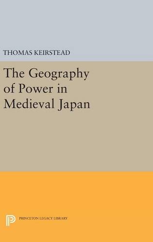 The Geography of Power in Medieval Japan (Princeton Legacy Library)
