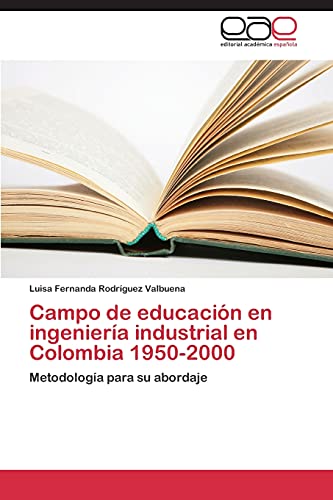 Campo de educación en ingeniería industrial en Colombia 1950-2000: Metodología para su abordaje