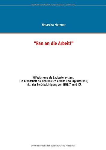 Ran an die Arbeit!: Hilfeplanung als Baukastensystem. Ein Arbeitsheft für den Bereich WfbM (inkl. der Berücksichtigung von HMB.T. und ICF)