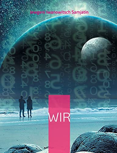 Wir: oder Lang lebe der Nummern-Einheitsstaat - Neuübersetzung (Helikon Edition)