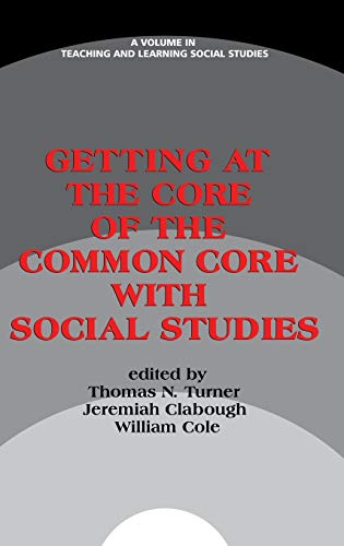 Getting at the Core of the Common Core with Social Studies (HC) (Teaching and Learning Social Studies)