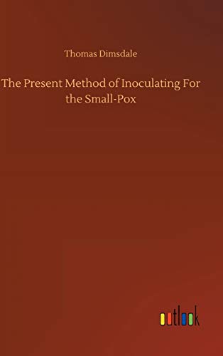The Present Method of Inoculating For the Small-Pox