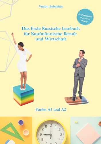 Das Erste Russische Lesebuch für Kaufmännische Berufe und Wirtschaft: Stufen A1 und A2 Zweisprachig mit Russisch-deutscher Übersetzung (Gestufte Russische Lesebücher)