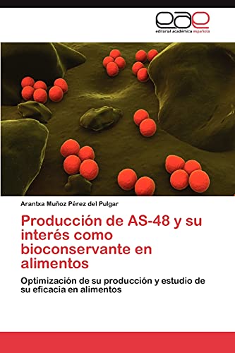 Producción de AS-48 y su interés como bioconservante en alimentos: Optimización de su producción y estudio de su eficacia en alimentos