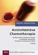 Antiinfektiöse Chemotherapie: Für Klinik und Praxis: Praktische Hinweise zur Therapie mit Antibiotika, Antimykotika, Virustatika und antiparasitären Mitteln