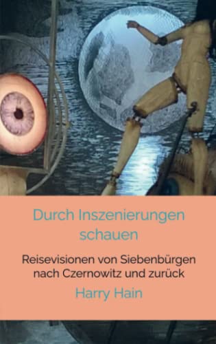 Durch Inszenierungen schauen: Reisevisionen von Siebenbürgen nach Czernowitz und zurück