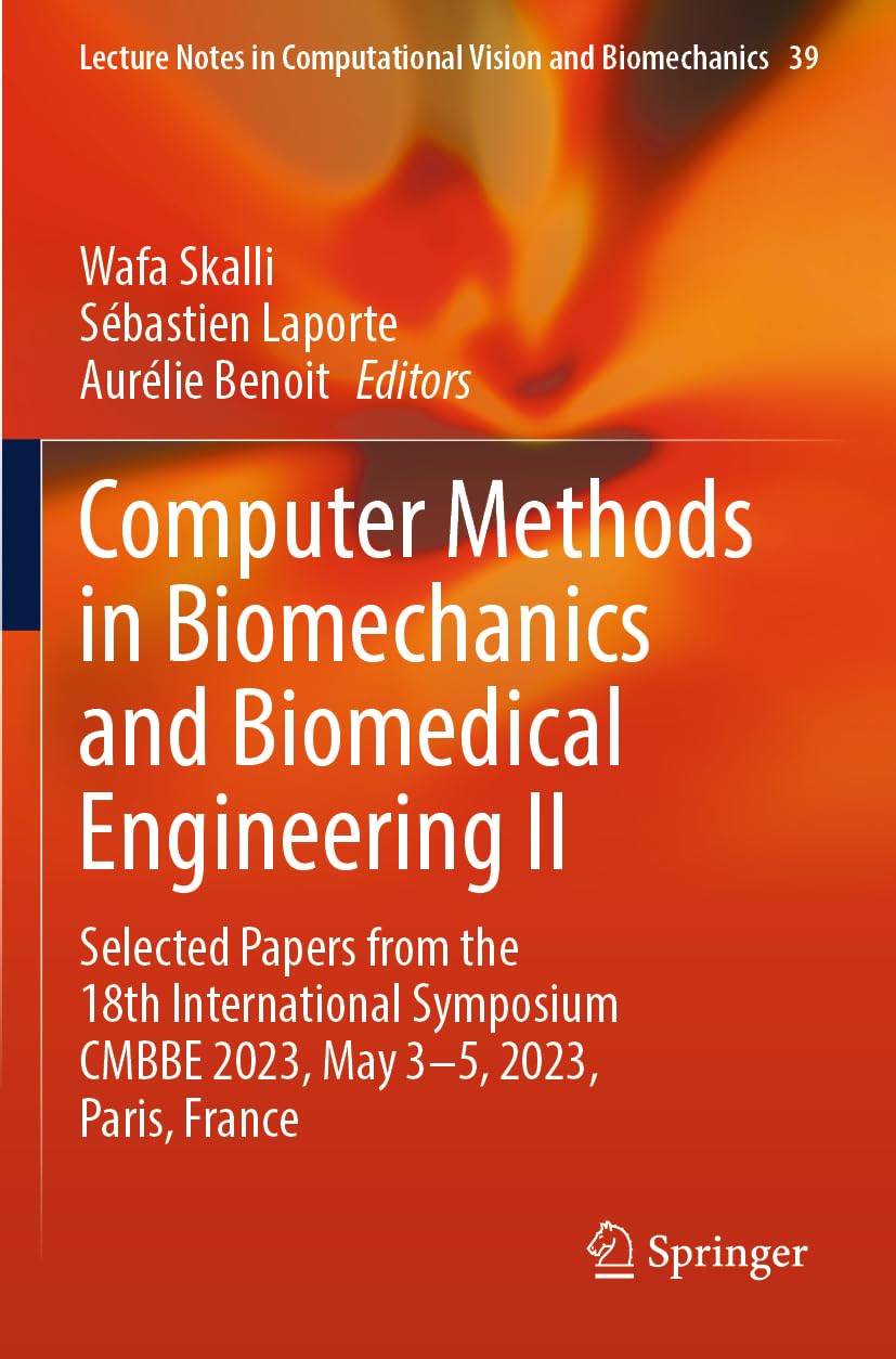 Computer Methods in Biomechanics and Biomedical Engineering II: Selected Papers from the 18th International Symposium CMBBE 2023, May 3-5, 2023, ... Vision and Biomechanics, Band 39)