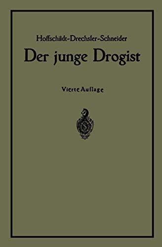 Der Junge Drogist: Lehrbuch für Drogisten=Fachschulen, den Selbstunterricht und die Vorbereitung zur Drogistengehilfen-und Giftprüfung, Vierte Auflage