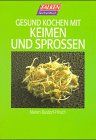 Gesund kochen mit Keimen und Sprossen.
