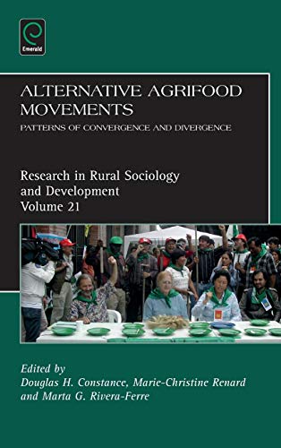Alternative Agrifood Movements: Patterns of Convergence and Divergence (Research in Rural Sociology and Development, Band 21)