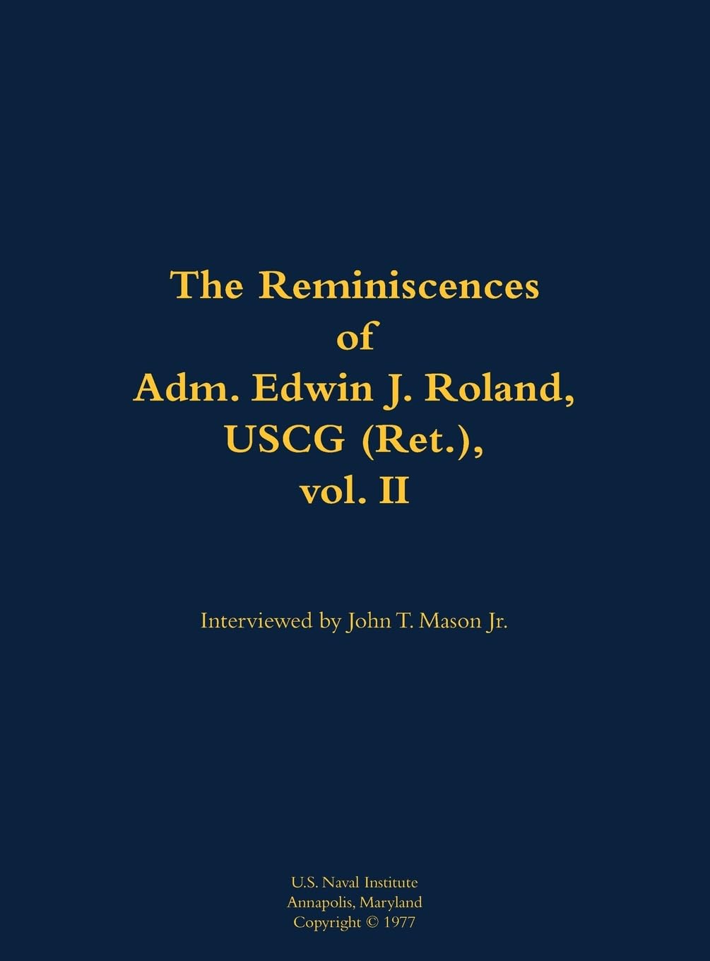 The Reminiscences of Adm. Edwin J. Roland, USCG (Ret.), vol. II: 1905-1985