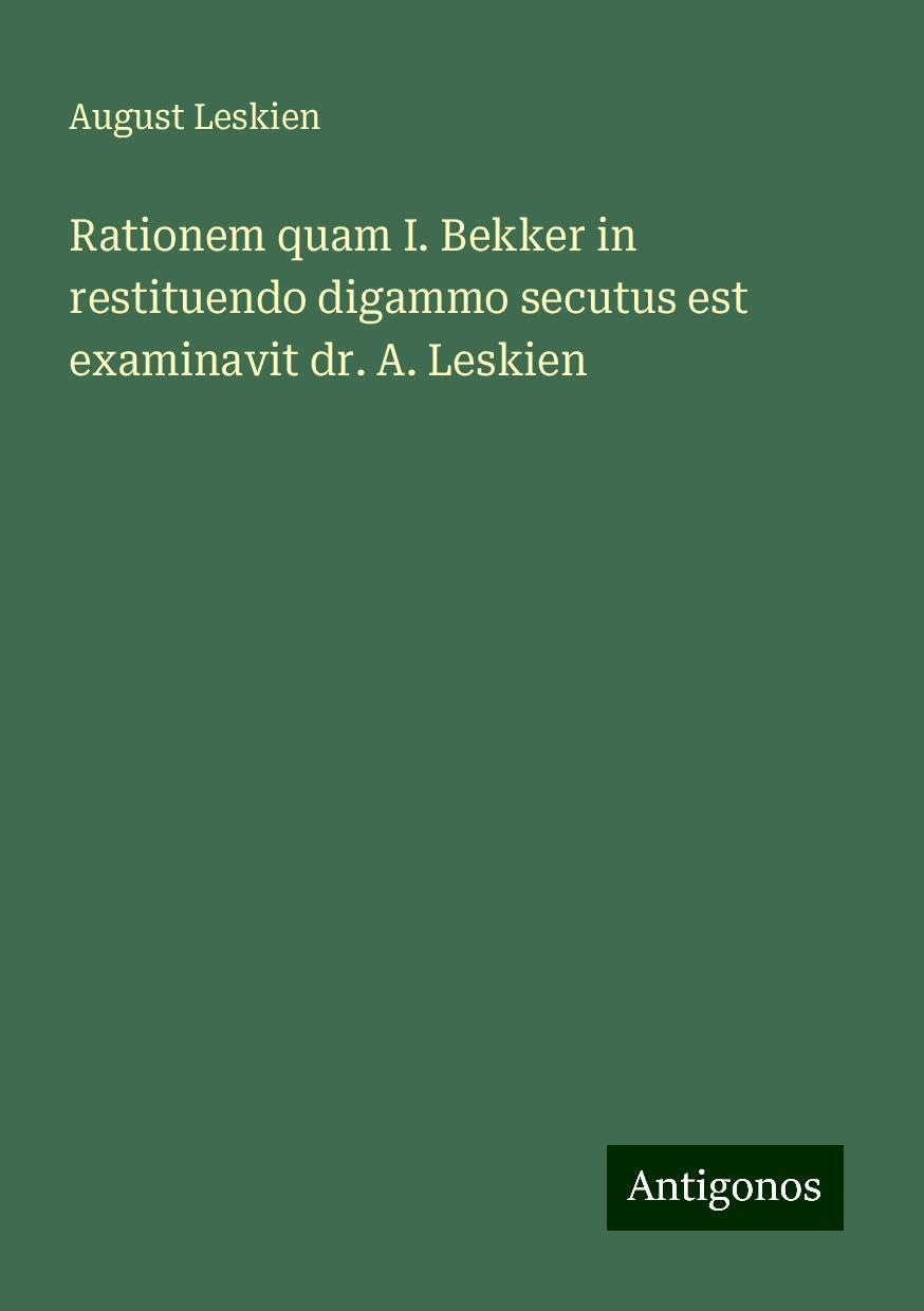 Rationem quam I. Bekker in restituendo digammo secutus est examinavit dr. A. Leskien
