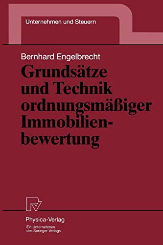 Grundsätze und Technik ordnungsmäßiger Immobilienbewertung (Unternehmen und Steuern Bd. 7)