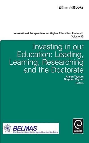 Investing in our Education: Leading, Learning, Researching and the Doctorate (International Perspectives on Higher Education Research, 13, Band 13)