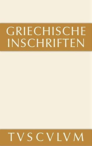 Griechische Inschriften als Zeugnisse des privaten und öffentlichen Lebens: Griechisch - deutsch (Sammlung Tusculum)