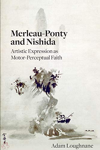 Merleau-Ponty and Nishida: Artistic Expression as Motor-Perceptual Faith