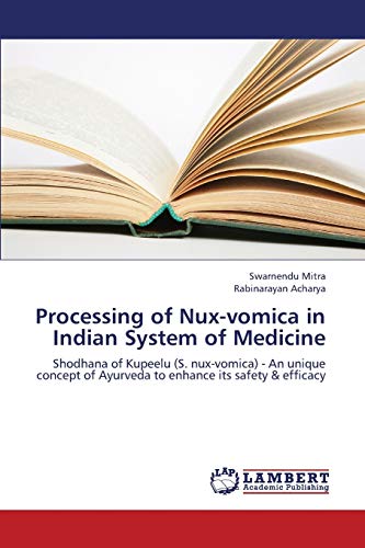 Processing of Nux-vomica in Indian System of Medicine: Shodhana of Kupeelu (S. nux-vomica) - An unique concept of Ayurveda to enhance its safety & efficacy