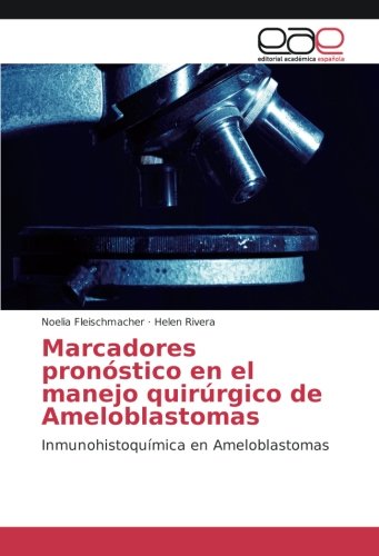 Marcadores pronóstico en el manejo quirúrgico de Ameloblastomas: Inmunohistoquímica en Ameloblastomas