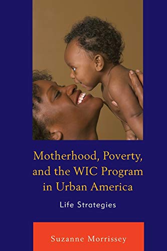 Motherhood, Poverty, and the WIC Program in Urban America: Life Strategies