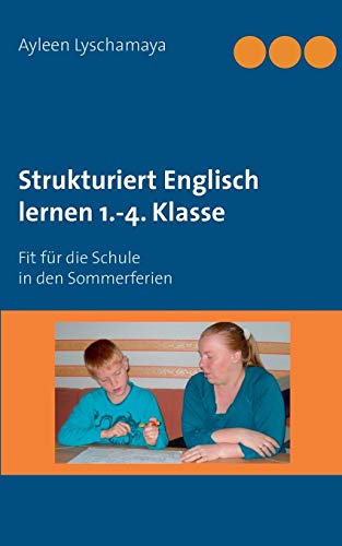 Strukturiert Englisch lernen 1.-4. Klasse: Fit für die Schule in den Sommerferien