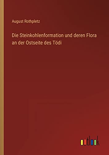 Die Steinkohlenformation und deren Flora an der Ostseite des Tödi