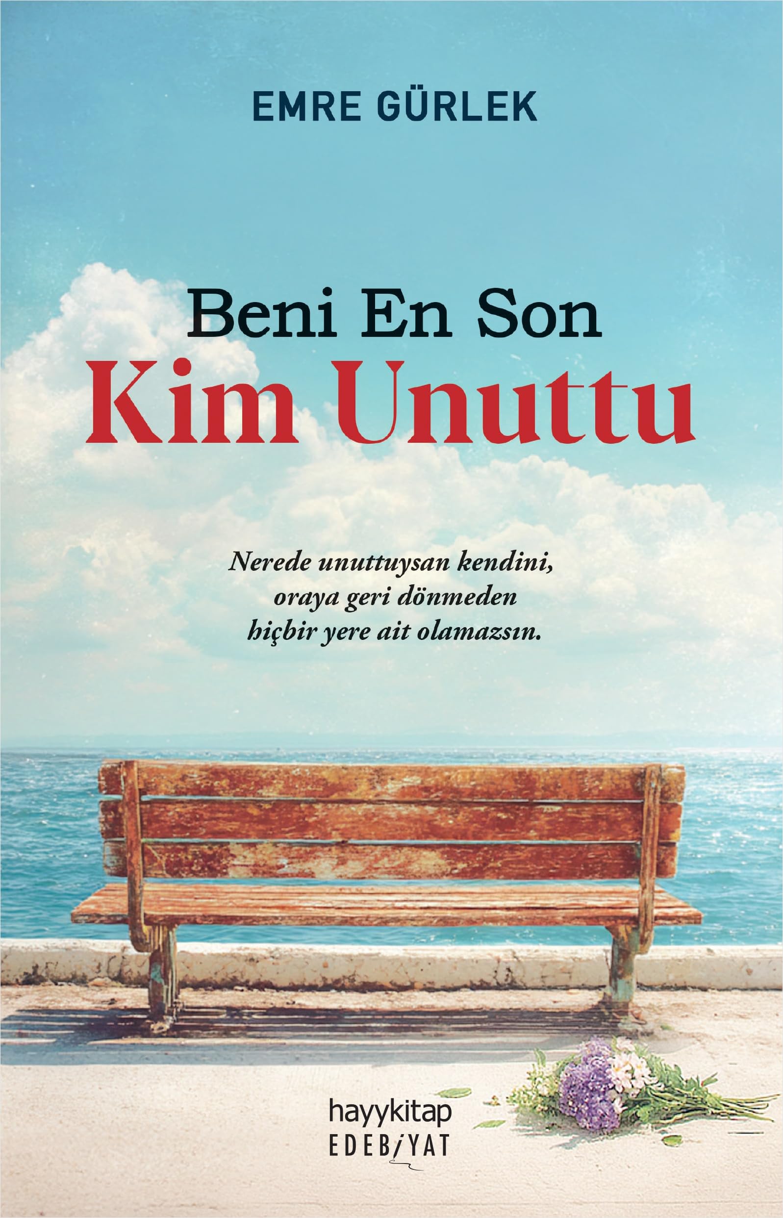 Beni En Son Kim Unuttu: Nerede unuttuysan kendini, oraya geri dönmeden hicbir yere ait olamazsin.
