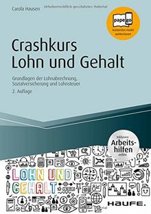 Crashkurs Lohn und Gehalt - inkl. Arbeitshilfen online: Grundlagen der Lohnabrechnung, Sozialversicherung und Lohnsteuer (Haufe Fachbuch)