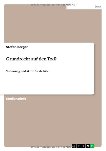 Grundrecht auf den Tod?: Verfassung und aktive Sterbehilfe