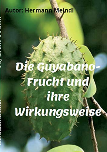 Die Guyabano-Frucht und ihre Wirkungsweise: Krebs mag keine Guyabano-Produkte
