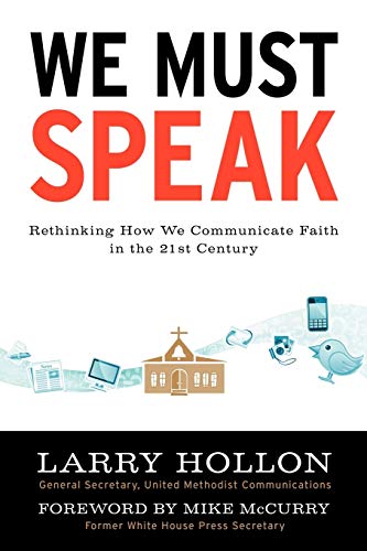 We Must Speak: Rethinking How We Communicate Faith in the 21st Century: Rethinking How We Communicate about Faith in the 21st Century
