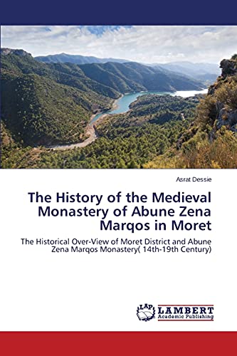 The History of the Medieval Monastery of Abune Zena Marqos in Moret: The Historical Over-View of Moret District and Abune Zena Marqos Monastery( 14th-19th Century)