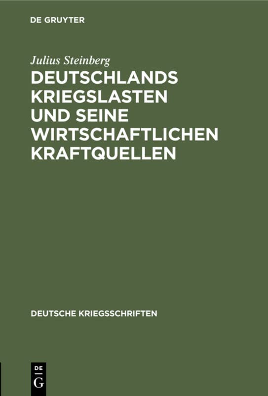 Deutschlands Kriegslasten und seine wirtschaftlichen Kraftquellen (Deutsche Kriegsschriften, 22, Band 22)