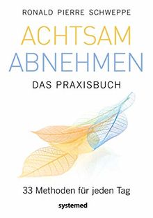 Achtsam abnehmen - Das Praxisbuch: 33 Methoden für jeden Tag