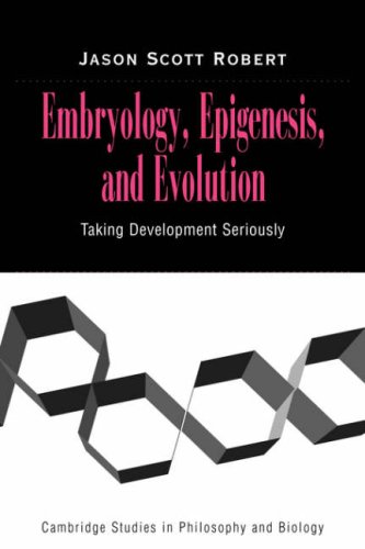 Robert Embryology Epigenesis And Evolution, Taking Development Seriously (Cambridge Studies In Philosophy And Biology)