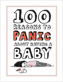 100 Reasons to Panic About Having a Baby: Having Baby | Buch | Zustand sehr gut