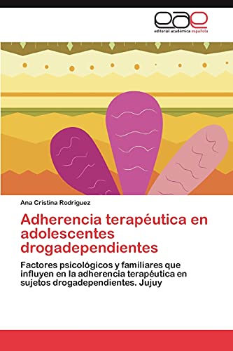 Adherencia terapéutica en adolescentes drogadependientes: Factores psicológicos y familiares que influyen en la adherencia terapéutica en sujetos drogadependientes. Jujuy
