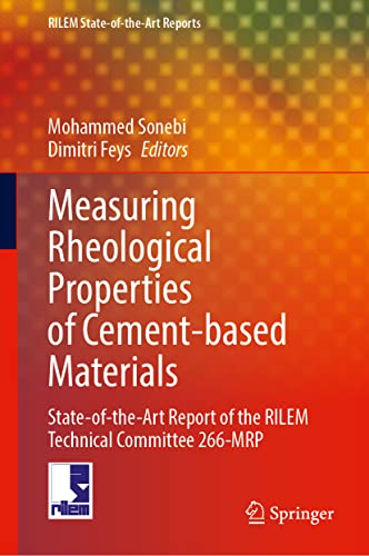 Measuring Rheological Properties of Cement-based Materials: State-of-the-Art Report of the RILEM Technical Committee 266-MRP (RILEM State-of-the-Art Reports, 39, Band 39)
