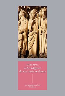 L'art religieux du XIIIe siècle en France : étude sur l'iconographie du Moyen Age et sur ses sources d'inspiration