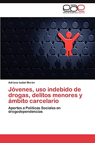 Jóvenes, uso indebido de drogas, delitos menores y ámbito carcelario: Aportes a Políticas Sociales en drogodependencias