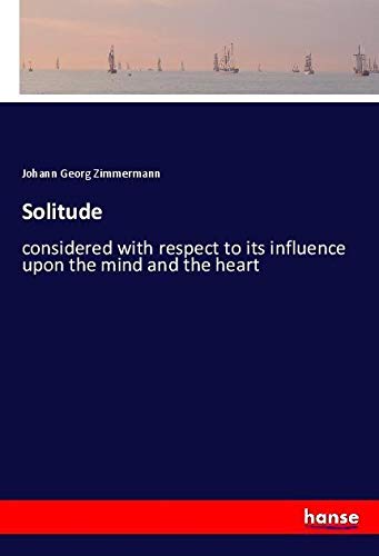 Solitude: considered with respect to its influence upon the mind and the heart