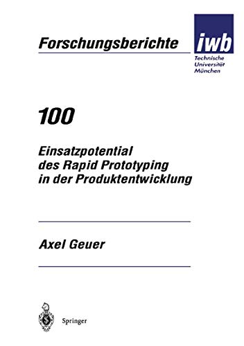 Einsatzpotential des Rapid Prototyping in der Produktentwicklung (iwb Forschungsberichte, 100, Band 100)