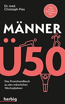 Männer Ü 50: Das Praxis-Handbuch zu den "männlichen" Wechseljahren