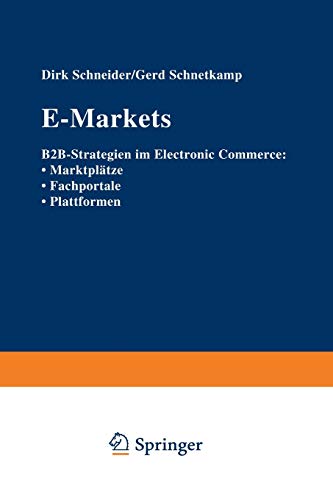 E-Markets: B2B-Strategien im Electronic Commerce: Marktplätze Fachportale Plattformen (German Edition)