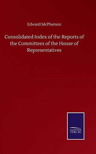Consolidated Index of the Reports of the Committees of the House of Representatives
