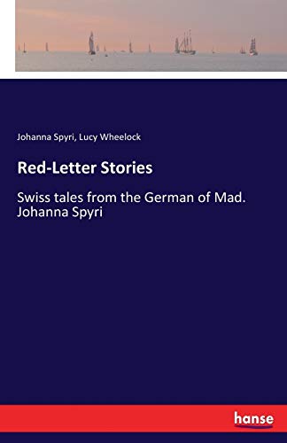 Red-Letter Stories: Swiss tales from the German of Mad. Johanna Spyri