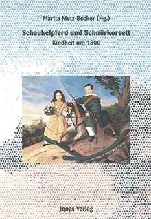 Schaukelpferd und Schnürkorsett: Kindheit um 1800