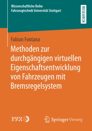 Methoden zur durchgängigen virtuellen Eigenschaftsentwicklung von Fahrzeugen mit Bremsregelsystem (Wissenschaftliche Reihe Fahrzeugtechnik Universität Stuttgart)