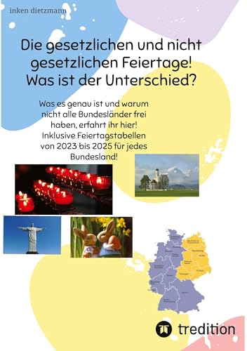 Die gesetzlichen und nicht gesetzlichen Feiertage! Was ist der Unterschied zwischen den 16 Bundesländern?: Was es genau ist und warum nicht alle ... von 2023 bis 2025 für jedes Bundesland!